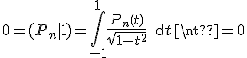 3$ 0=(P_n|1)=\int_{-1}^1 \frac{ P_n(t)}{\sqrt{ 1-t^2}}\, {\rm d} t \neq 0